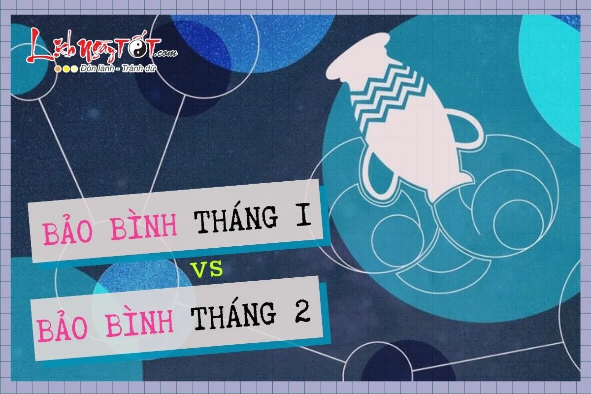 So sánh Bảo Bình tháng 1 và Bảo Bình tháng 2